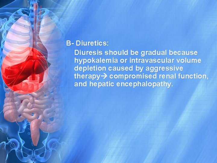 B- Diuretics: Diuresis should be gradual because hypokalemia or intravascular volume depletion caused by