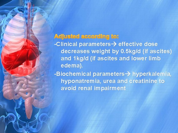 Adjusted according to: -Clinical parameters effective dose decreases weight by 0. 5 kg/d (if