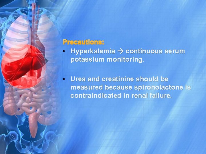 Precautions: • Hyperkalemia continuous serum potassium monitoring. • Urea and creatinine should be measured