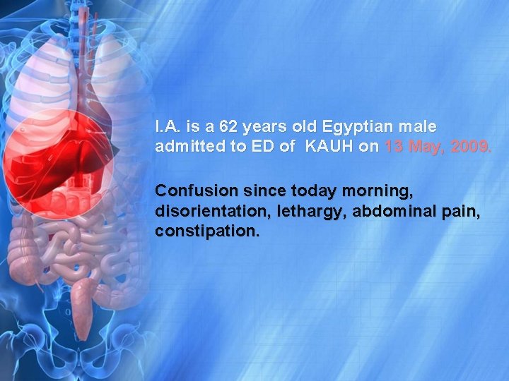 I. A. is a 62 years old Egyptian male admitted to ED of KAUH