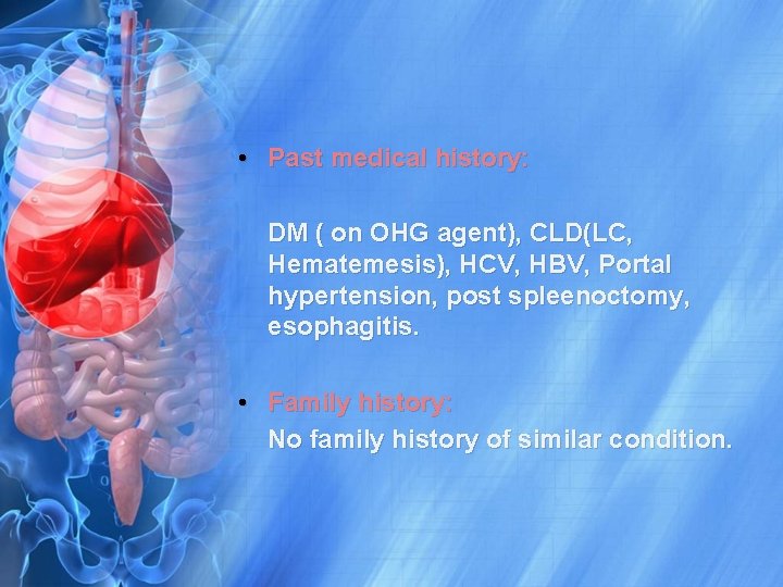  • Past medical history: DM ( on OHG agent), CLD(LC, Hematemesis), HCV, HBV,