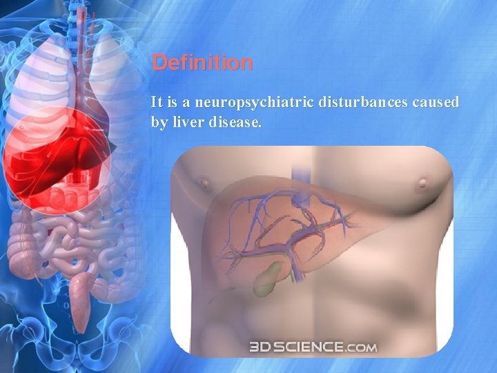 Definition It is a neuropsychiatric disturbances caused by liver disease. 