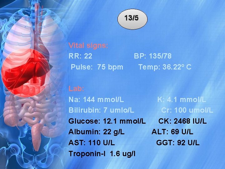 13/5 Vital signs: RR: 22 Pulse: 75 bpm BP: 135/78 Temp: 36. 22º C