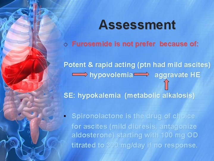 Assessment o Furosemide is not prefer because of: Potent & rapid acting (ptn had