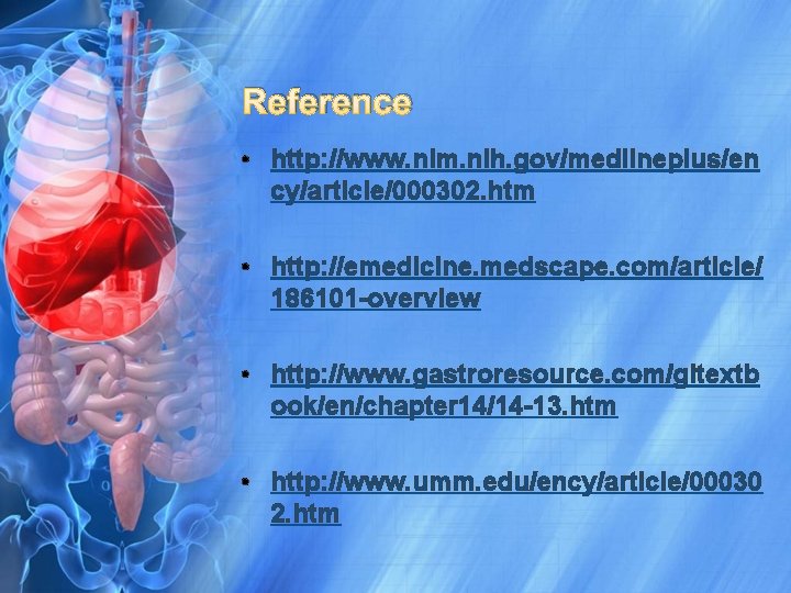 Reference • http: //www. nlm. nih. gov/medlineplus/en cy/article/000302. htm • http: //emedicine. medscape. com/article/