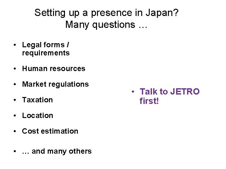 Setting up a presence in Japan? Many questions … • Legal forms / requirements