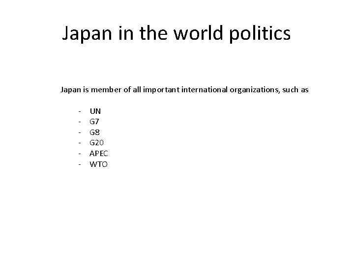 Japan in the world politics Japan is member of all important international organizations, such