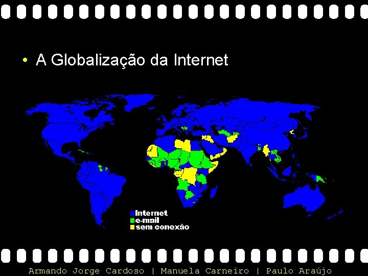  • A Globalização da Internet Armando Jorge Cardoso | Manuela Carneiro | Paulo