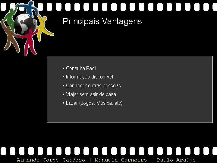 Principais Vantagens • Consulta Fácil • Informação disponível • Conhecer outras pessoas • Viajar