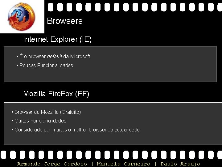 Browsers Internet Explorer (IE) • É o browser default da Microsoft • Poucas Funcionalidades