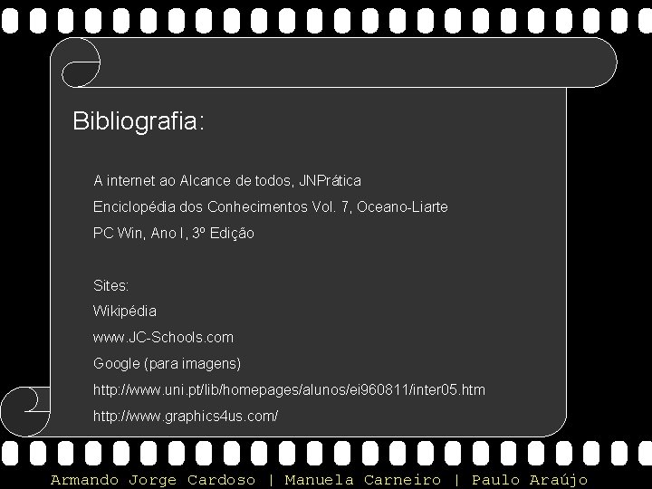 Bibliografia: A internet ao Alcance de todos, JNPrática Enciclopédia dos Conhecimentos Vol. 7, Oceano-Liarte