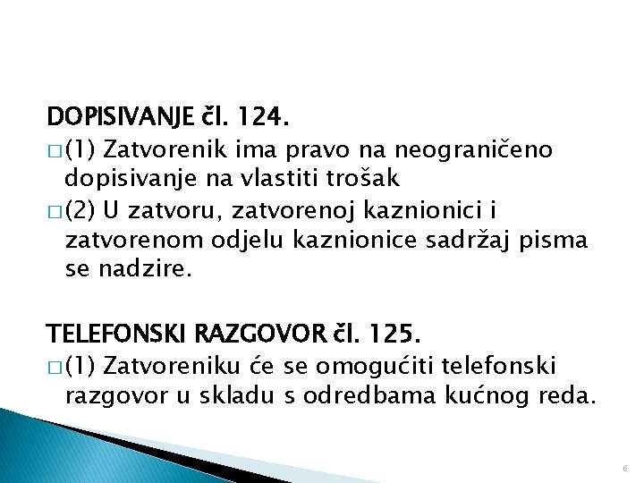 DOPISIVANJE čl. 124. � (1) Zatvorenik ima pravo na neograničeno dopisivanje na vlastiti trošak