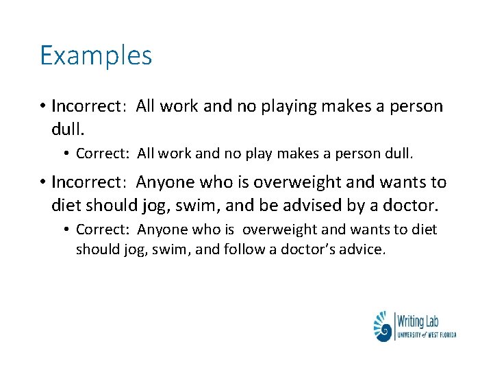 Examples • Incorrect: All work and no playing makes a person dull. • Correct: