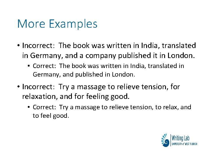 More Examples • Incorrect: The book was written in India, translated in Germany, and