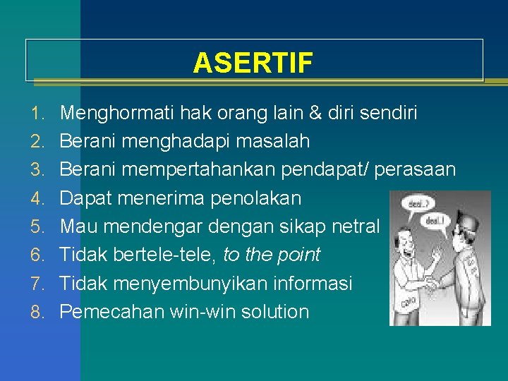 ASERTIF 1. Menghormati hak orang lain & diri sendiri 2. Berani menghadapi masalah 3.