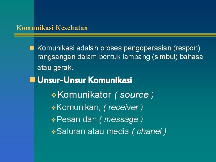 Komunikasi Kesehatan n Komunikasi adalah proses pengoperasian (respon) rangsangan dalam bentuk lambang (simbul) bahasa