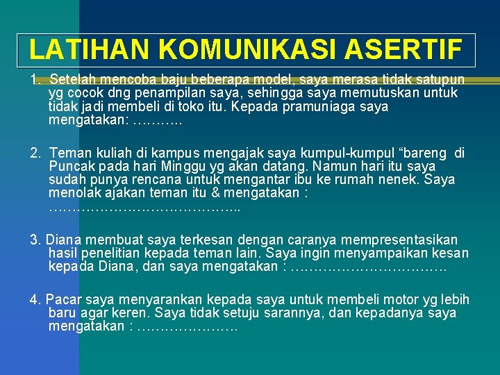 LATIHAN KOMUNIKASI ASERTIF 1. Setelah mencoba baju beberapa model, saya merasa tidak satupun yg