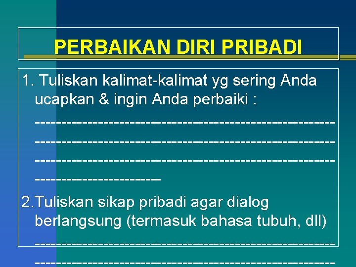 PERBAIKAN DIRI PRIBADI 1. Tuliskan kalimat-kalimat yg sering Anda ucapkan & ingin Anda perbaiki