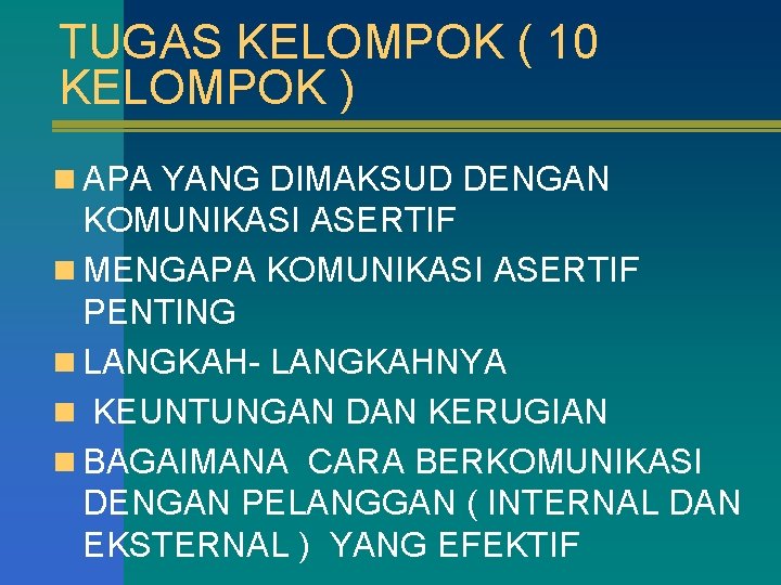 TUGAS KELOMPOK ( 10 KELOMPOK ) n APA YANG DIMAKSUD DENGAN KOMUNIKASI ASERTIF n