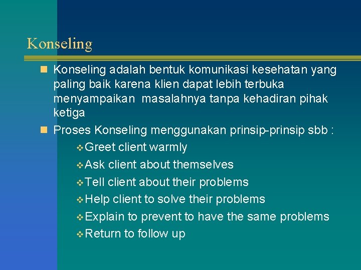Konseling n Konseling adalah bentuk komunikasi kesehatan yang paling baik karena klien dapat lebih