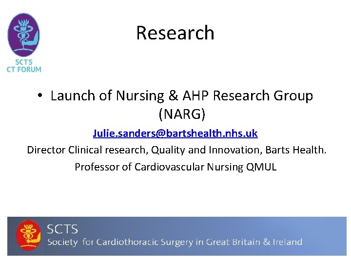 Research • Launch of Nursing & AHP Research Group (NARG) Julie. sanders@bartshealth. nhs. uk