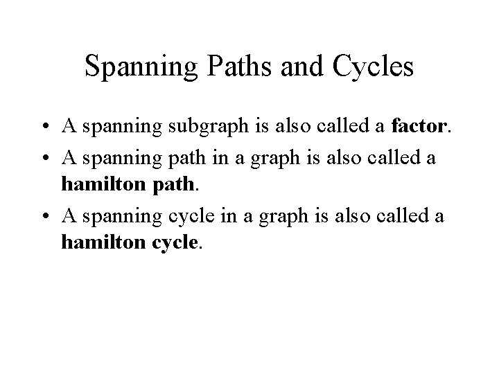 Spanning Paths and Cycles • A spanning subgraph is also called a factor. • Spanning Paths and Cycles • A spanning subgraph is also called a factor. •