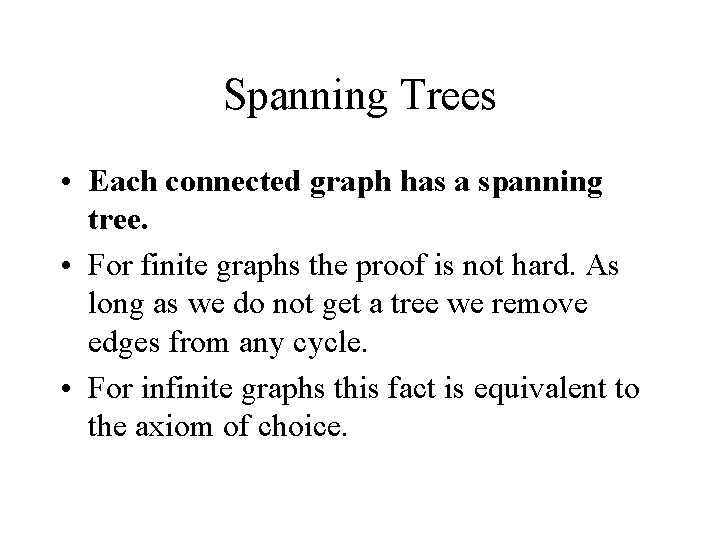 Spanning Trees • Each connected graph has a spanning tree. • For finite graphs Spanning Trees • Each connected graph has a spanning tree. • For finite graphs
