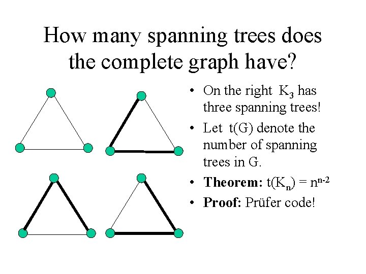 How many spanning trees does the complete graph have? • On the right K How many spanning trees does the complete graph have? • On the right K