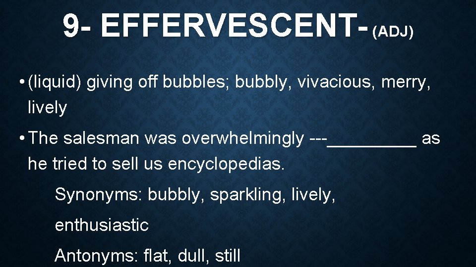 9 - EFFERVESCENT- (ADJ) • (liquid) giving off bubbles; bubbly, vivacious, merry, lively •