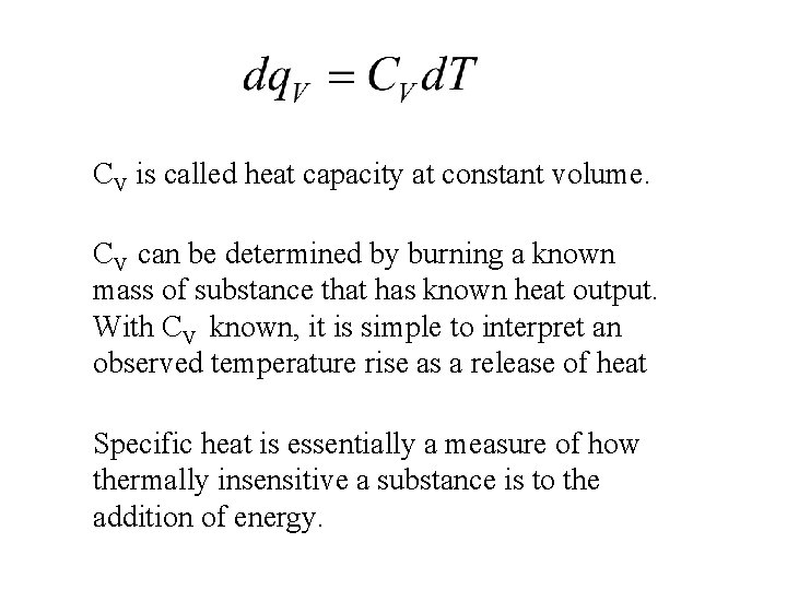 CV is called heat capacity at constant volume. CV can be determined by burning