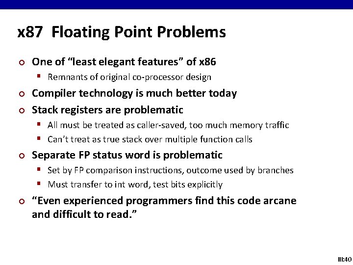 x 87 Floating Point Problems ¢ One of “least elegant features” of x 86