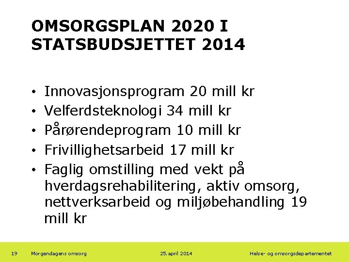 OMSORGSPLAN 2020 I STATSBUDSJETTET 2014 • • • 19 Innovasjonsprogram 20 mill kr Velferdsteknologi