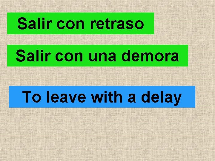 Salir con retraso Salir con una demora To leave with a delay 
