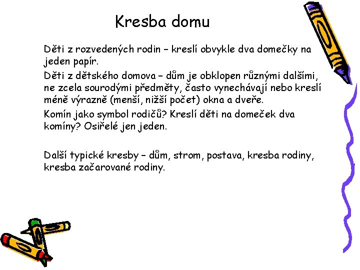 Kresba domu Děti z rozvedených rodin – kreslí obvykle dva domečky na jeden papír.