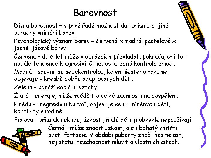 Barevnost Divná barevnost – v prvé řadě možnost daltonismu či jiné poruchy vnímání barev.