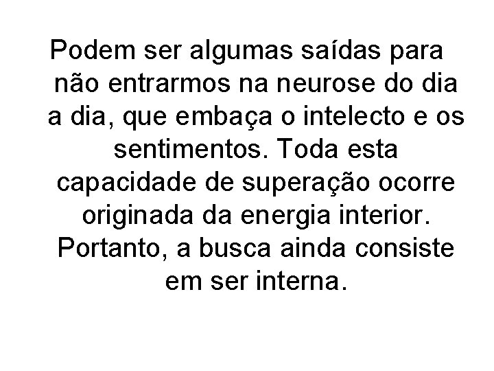 Podem ser algumas saídas para não entrarmos na neurose do dia a dia, que