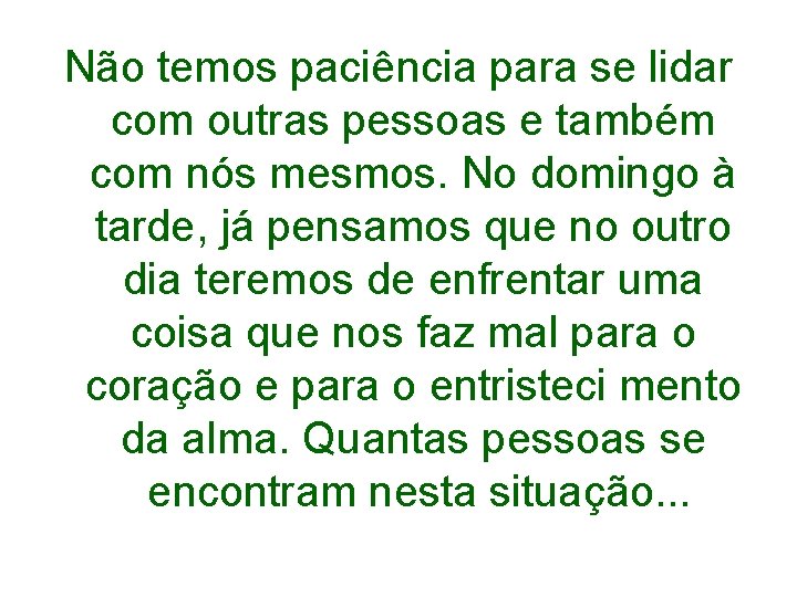Não temos paciência para se lidar com outras pessoas e também com nós mesmos.
