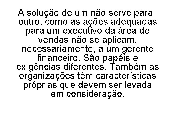A solução de um não serve para outro, como as ações adequadas para um