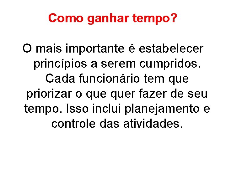 Como ganhar tempo? O mais importante é estabelecer princípios a serem cumpridos. Cada funcionário