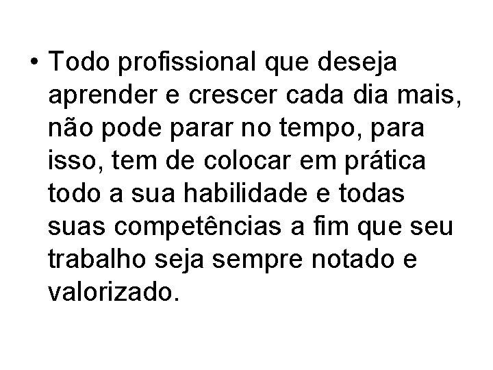  • Todo profissional que deseja aprender e crescer cada dia mais, não pode