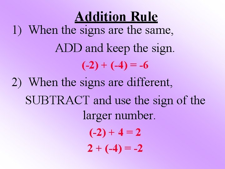 Addition Rule 1) When the signs are the same, ADD and keep the sign.