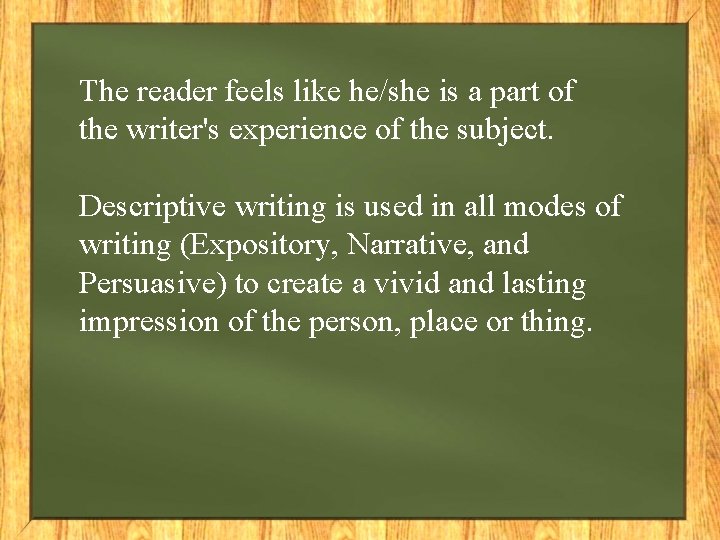 The reader feels like he/she is a part of the writer's experience of the