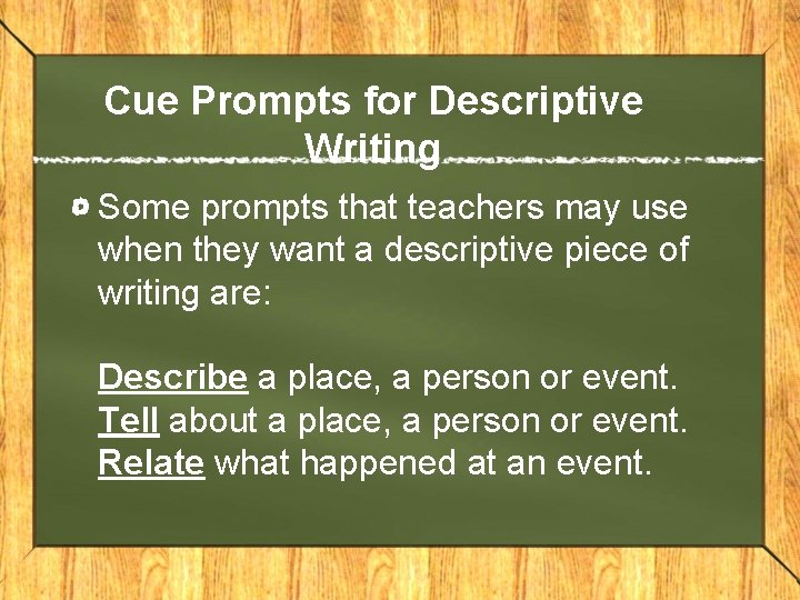 Cue Prompts for Descriptive Writing Some prompts that teachers may use when they want