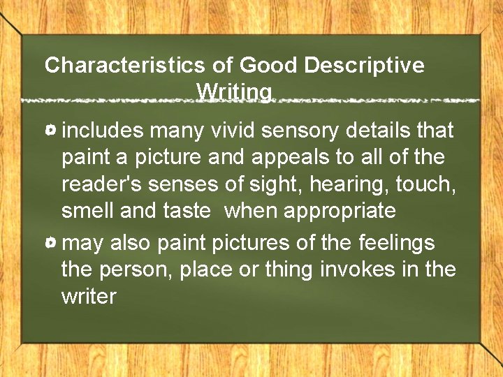 Characteristics of Good Descriptive Writing includes many vivid sensory details that paint a picture