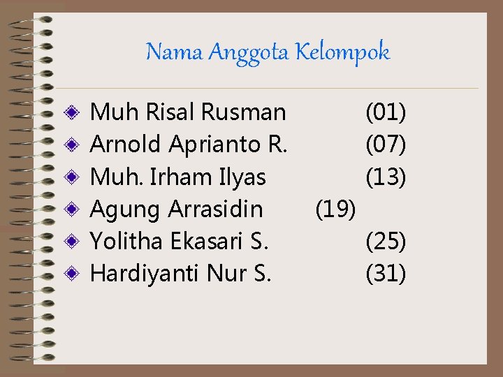 Nama Anggota Kelompok Muh Risal Rusman Arnold Aprianto R. Muh. Irham Ilyas Agung Arrasidin