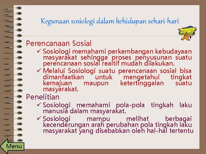 Kegunaan sosiologi dalam kehidupan sehari-hari Perencanaan Sosial ü Sosiologi memahami perkembangan kebudayaan masyarakat sehingga