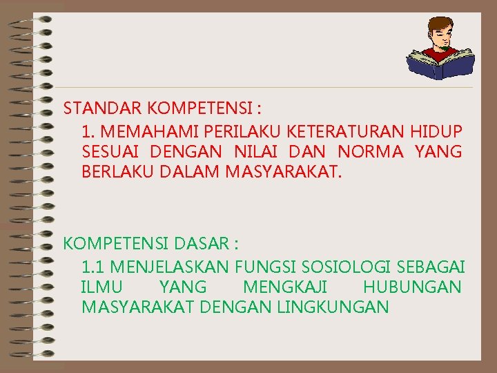 STANDAR KOMPETENSI : 1. MEMAHAMI PERILAKU KETERATURAN HIDUP SESUAI DENGAN NILAI DAN NORMA YANG