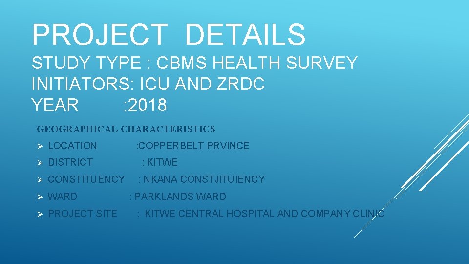 PROJECT DETAILS STUDY TYPE : CBMS HEALTH SURVEY INITIATORS: ICU AND ZRDC YEAR :