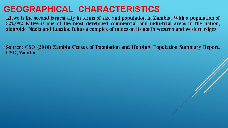 GEOGRAPHICAL CHARACTERISTICS • Kitwe is the second largest city in terms of size and