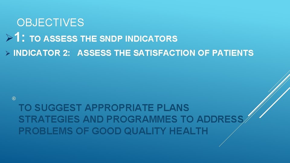 OBJECTIVES Ø 1: Ø TO ASSESS THE SNDP INDICATORS INDICATOR 2: ASSESS THE SATISFACTION